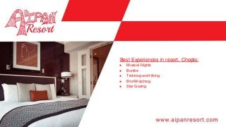 ● Musical Nights
● Bonfire
● Trekking and Hiking
● Bird-Watching
● Star Gazing
Best Experiences in resort, Chopta:
 