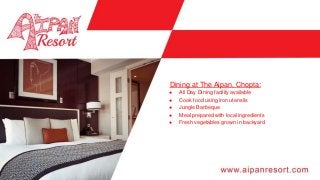 ● All Day Dining facility available
● Cook food using iron utensils
● Jungle Barbeque
● Meal prepared with local ingredients
● Fresh vegetables grown in backyard
Dining at The Aipan, Chopta:
 