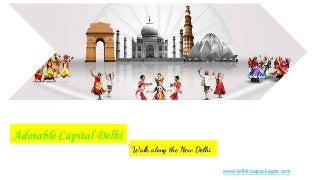 Adorable Capital Delhi
Walk along the New Delhi
www.delhitourpackages.com
 