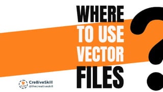 Where to use vector files