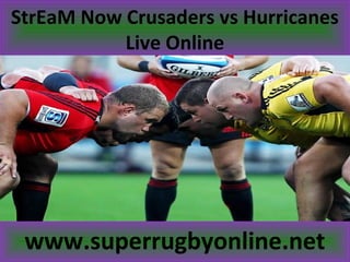 StrEaM Now Crusaders vs Hurricanes
Live Online
www.superrugbyonline.net
 