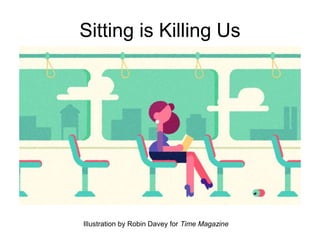 Sitting is Killing Us
Illustration by Robin Davey for Time Magazine
 