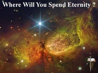 Where Will You Spend Eternity ?
 