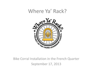 Where Ya’ Rack?

Bike Corral Installation in the French Quarter
September 17, 2013

 