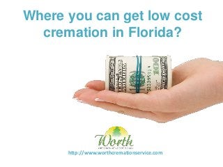 Where you can get low cost
cremation in Florida?
http://www.worthcremationservice.com
 