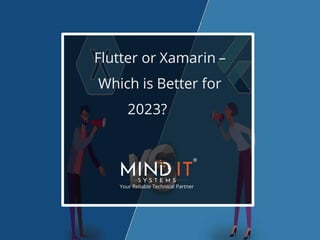 Flutter or Xamarin –
Which is Better for
2023?
 