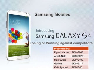 Losing or Winning against competitors
Presented by:
Piyush Kapoor 2K14G065
Arnab Nath 2K14G020
Mari Sweta 2K14G100
Garima 2K14G117
Oshi Agarwal 2K14IB05
 