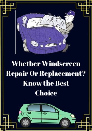Whether Windscreen
Repair Or Replacement?
Know the Best
Choice
 