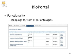 BioPortal 
• Functionality 
– Mappings to/from other ontologies 
10 
 