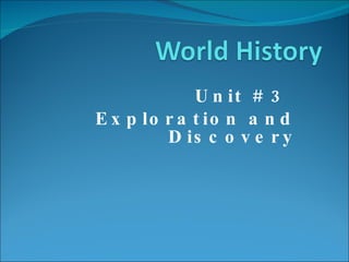 Unit # 3  Exploration and Discovery 