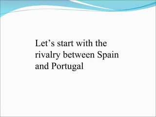Let’s start with the rivalry between Spain and Portugal 