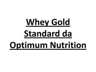 Whey Gold
Standard da
Optimum Nutrition

 