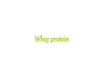 Whey protein
 