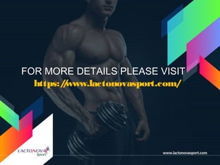 FOR MORE DETAILS PLEASE VISIT
https://www.lactonovasport.com/
 