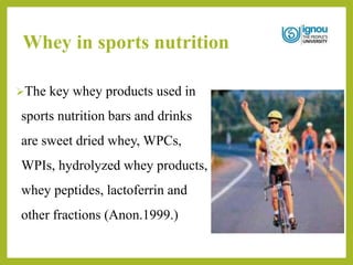 Whey in sports nutrition
The key whey products used in
sports nutrition bars and drinks
are sweet dried whey, WPCs,
WPIs, hydrolyzed whey products,
whey peptides, lactoferrin and
other fractions (Anon.1999.)
 