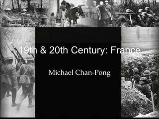 19th & 20th Century: France
Michael Chan-Pong
 