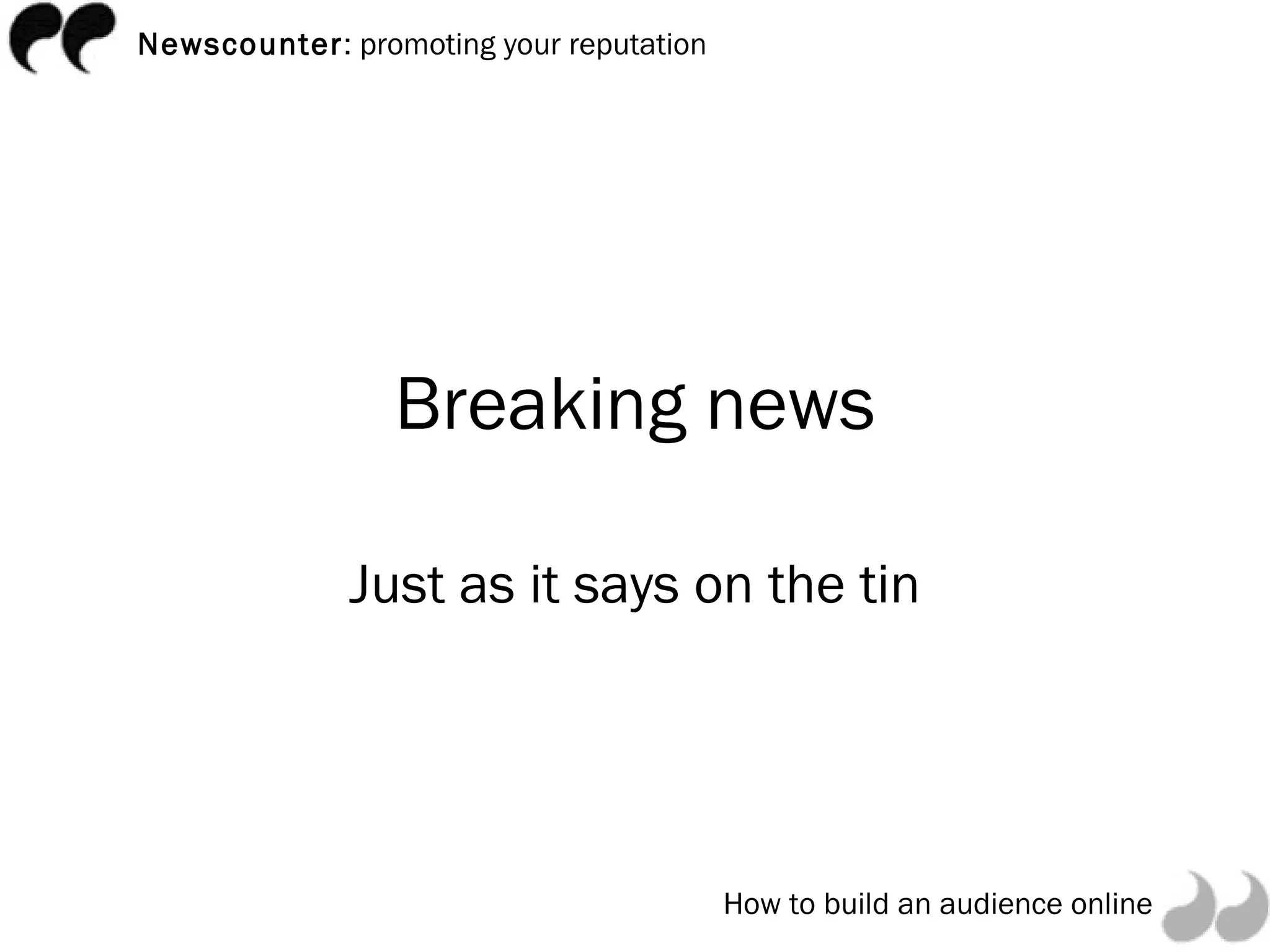 Breaking news Just as it says on the tin 