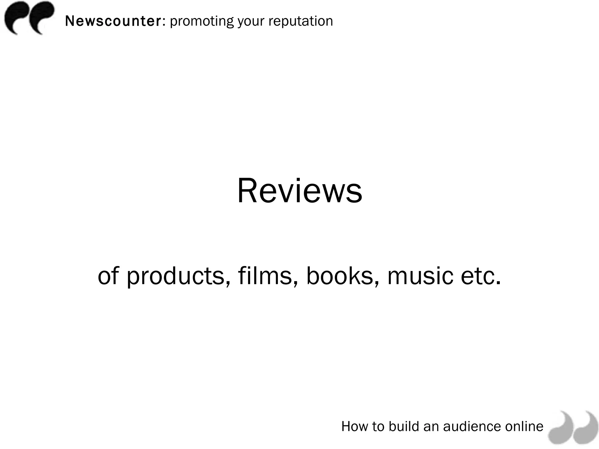 Reviews of products, films, books, music etc. 