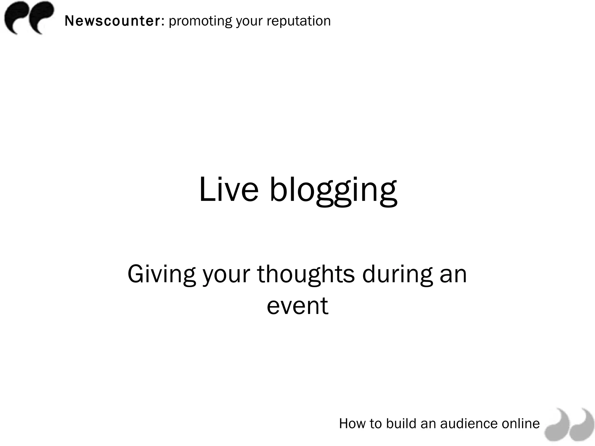 Live blogging Giving your thoughts during an event 