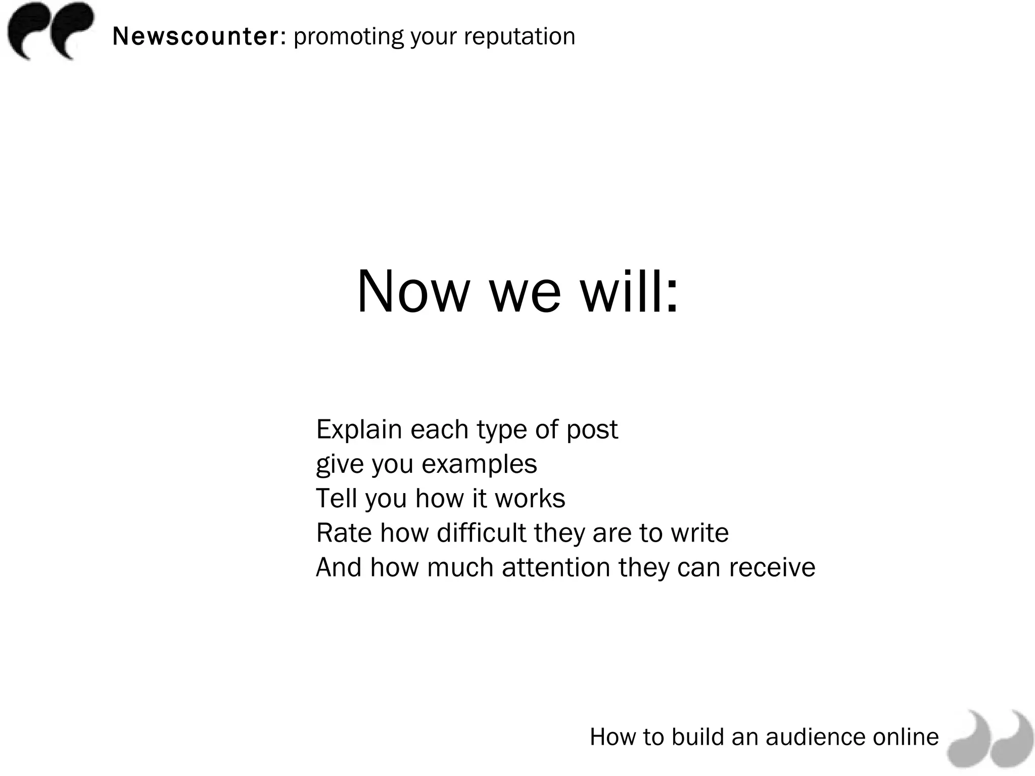 Now we will: Explain each type of post give you examples Tell you how it works Rate how difficult they are to write And how much attention they can receive 
