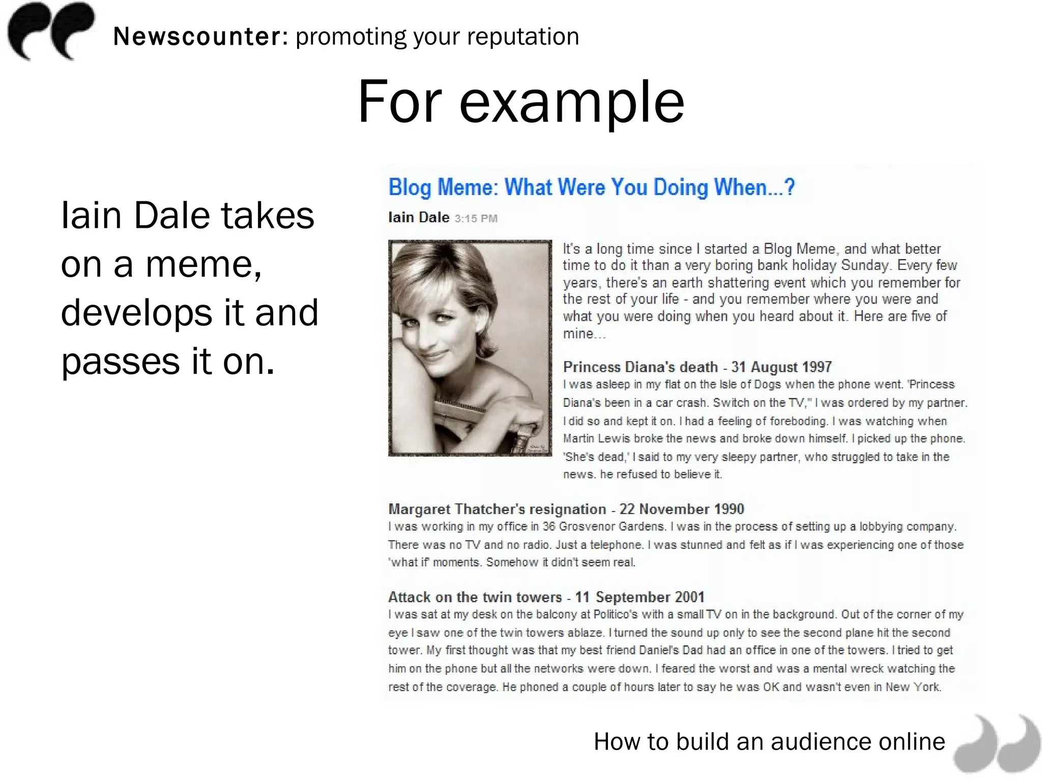 For example Iain Dale takes on a meme, develops it and passes it on. 