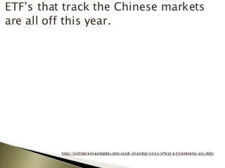 ETF’s that track the Chinese markets
are all off this year.
 