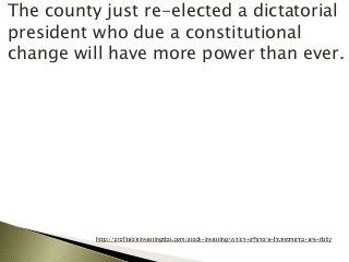 The county just re-elected a dictatorial
president who due a constitutional
change will have more power than ever.
 