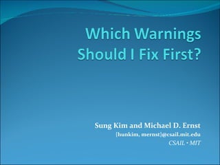 Sung Kim and Michael D. Ernst {hunkim, mernst}@csail.mit.edu CSAIL  • MIT 