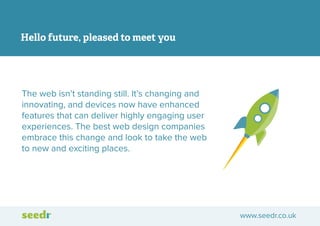 Hello future, pleased to meet you

The web isn’t standing still. It’s changing and
innovating, and devices now have enhanc...