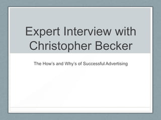 Expert Interview with
Christopher Becker
The How’s and Why’s of Successful Advertising
 
