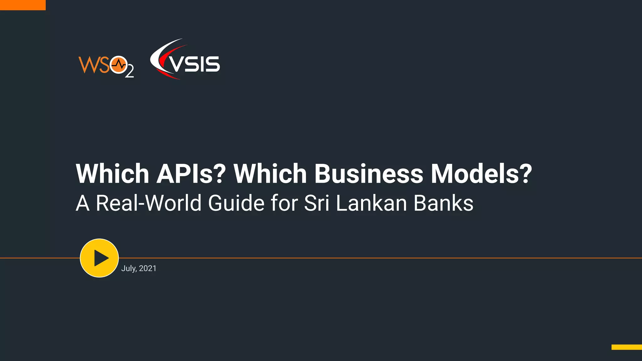 Which APIs? Which Business Models?
A Real-World Guide for Sri Lankan Banks
July, 2021
 