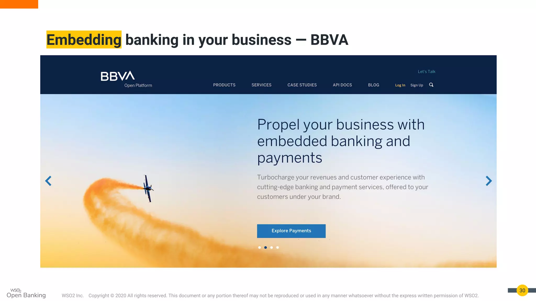 WSO2 Inc. Copyright © 2020 All rights reserved. This document or any portion thereof may not be reproduced or used in any manner whatsoever without the express written permission of WSO2.
Embedding banking in your business — BBVA
30
 