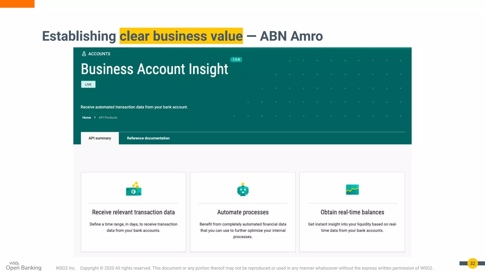WSO2 Inc. Copyright © 2020 All rights reserved. This document or any portion thereof may not be reproduced or used in any manner whatsoever without the express written permission of WSO2.
Establishing clear business value — ABN Amro
32
 