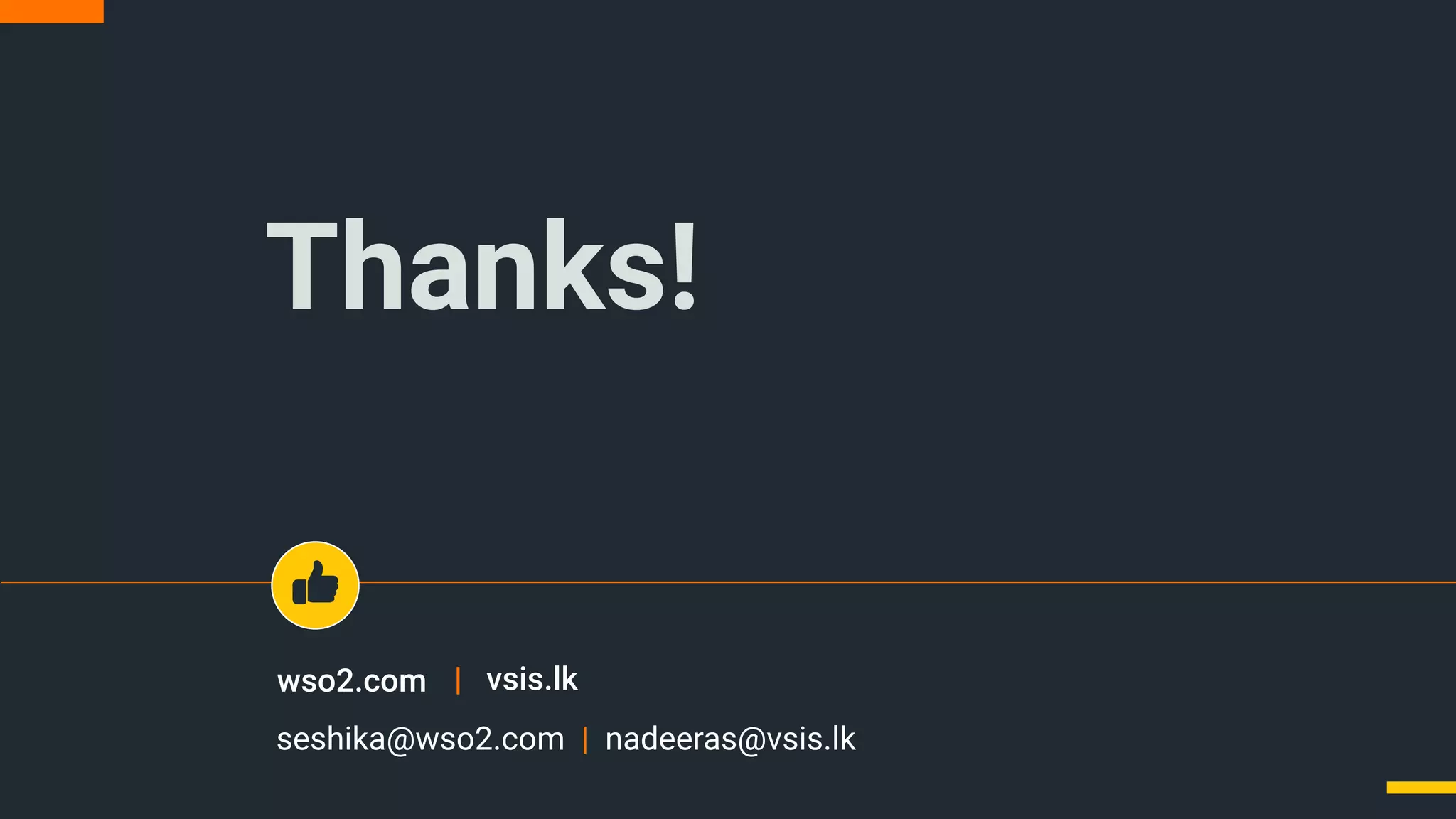 wso2.com
Thanks!
seshika@wso2.com | nadeeras@vsis.lk
| vsis.lk
 