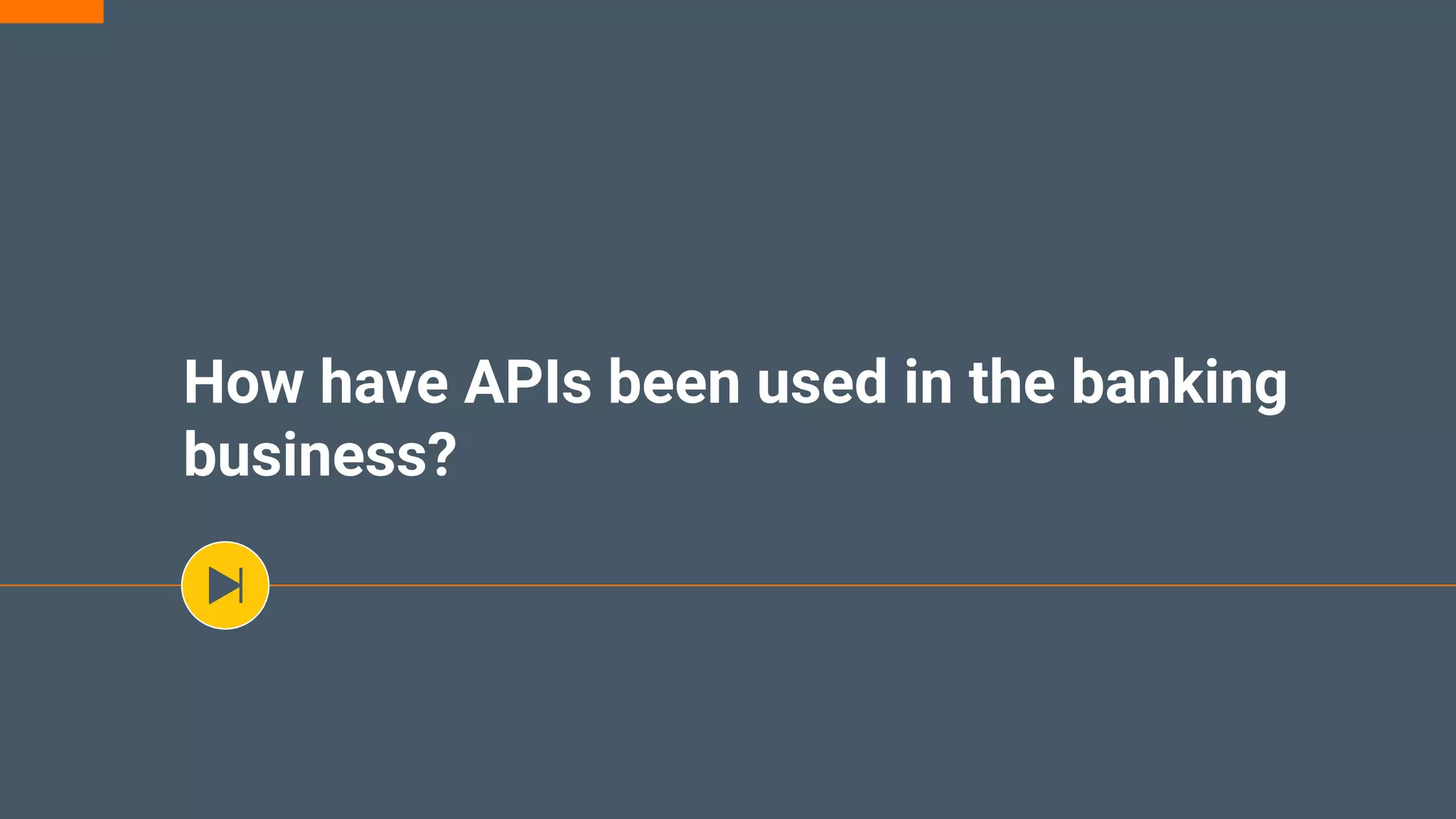 How have APIs been used in the banking
business?
 