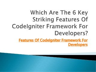 Which Are The 6 Key Striking Features Of CodeIgniter Framework For ...
