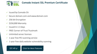 Comodo Instant SSL Premium Certificate
 Issued by Comodo CA
 Secure domain.com and www.domain.com
 256-bit Encryption
...