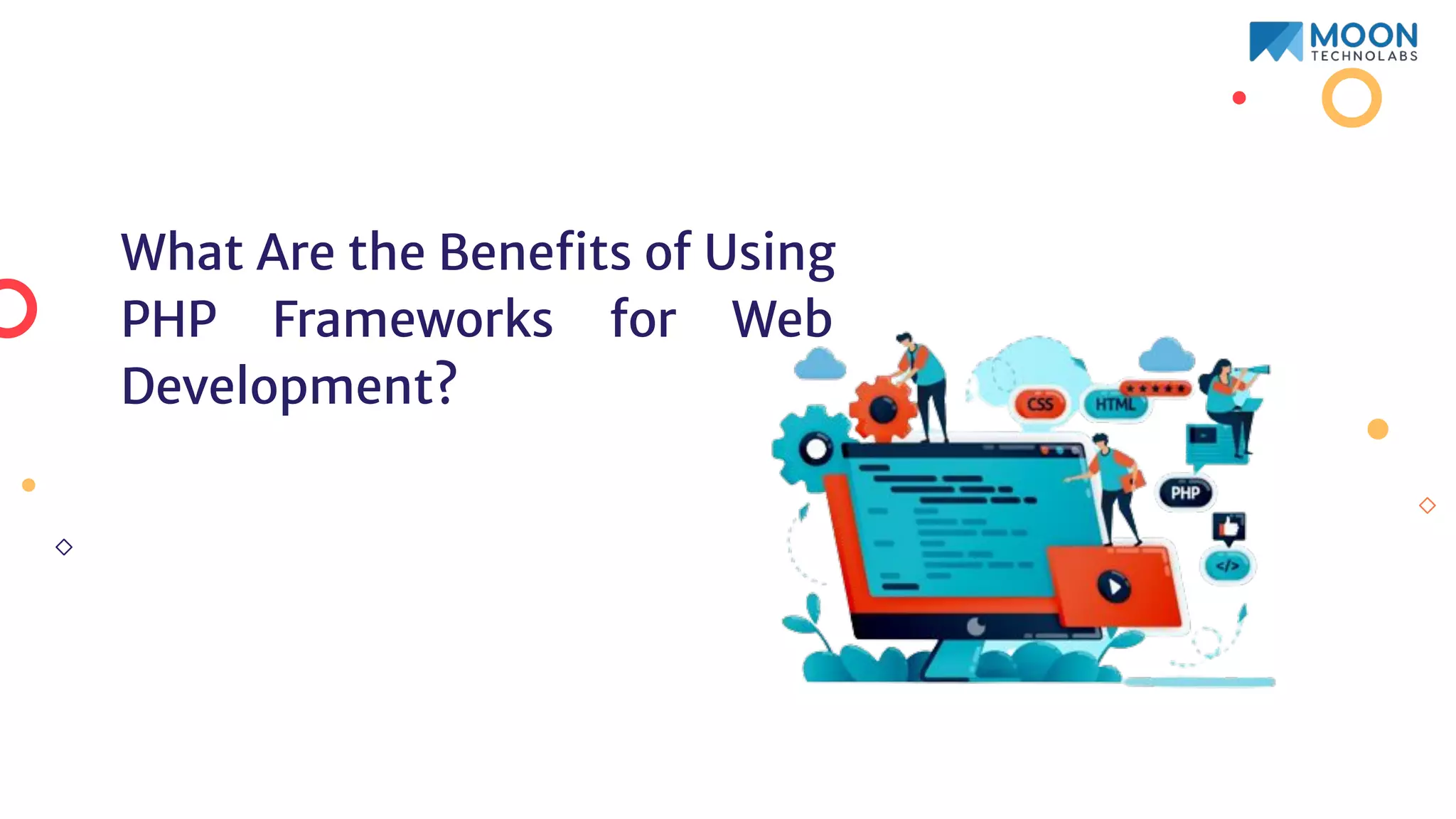 What Are the Beneﬁts of Using
PHP Frameworks for Web
Development?
 