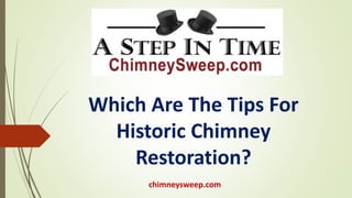 chimneysweep.com
Which Are The Tips For
Historic Chimney
Restoration?
 