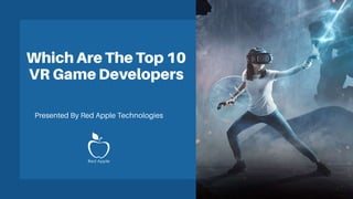 Which Are The Top 10 VR Game Developers
