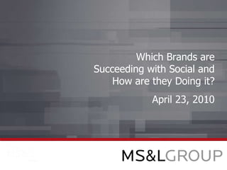 Which Brands are Succeeding with Social and How are they Doing it? April 23, 2010 