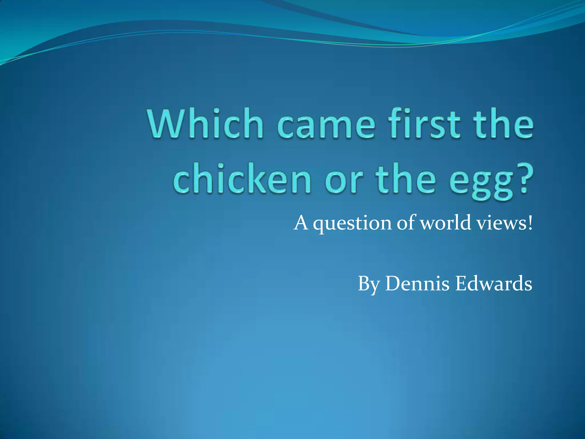 Which came first the chicken or the egg PPT