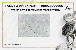 www.stonearthub.in
Which city is famous for marble work?
TALK TO AN EXPERT : +919928909666
 