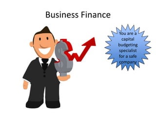 Business Finance
                   You are a
                    capital
                   budgeting
                   specialist
                   for a safe
                   company
 