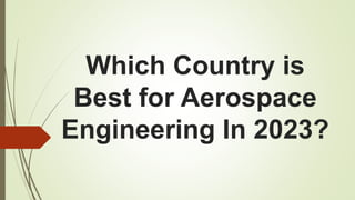 Which Country is
Best for Aerospace
Engineering In 2023?
 
