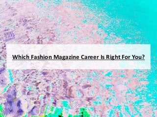 Which Fashion Magazine Career Is Right For You?
 
