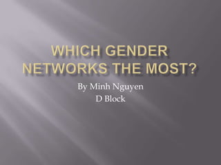 Which Gender Networks the Most? By Minh Nguyen D Block 