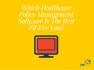 Which Healthcare
Policy Management
Software Is The Best
Fit For You?
 