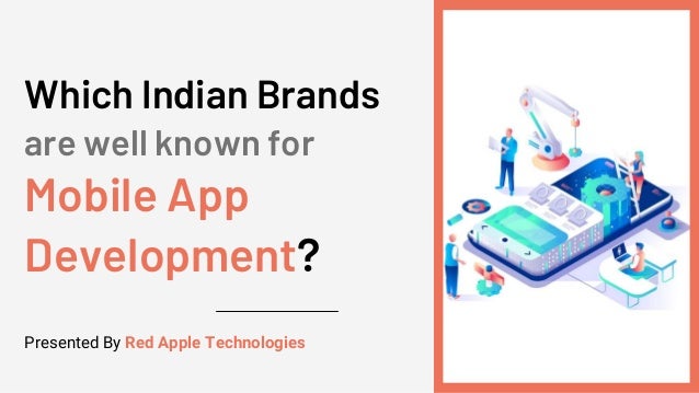 Which Indian Brands
are well known for
Mobile App
Development?
Presented By Red Apple Technologies
 