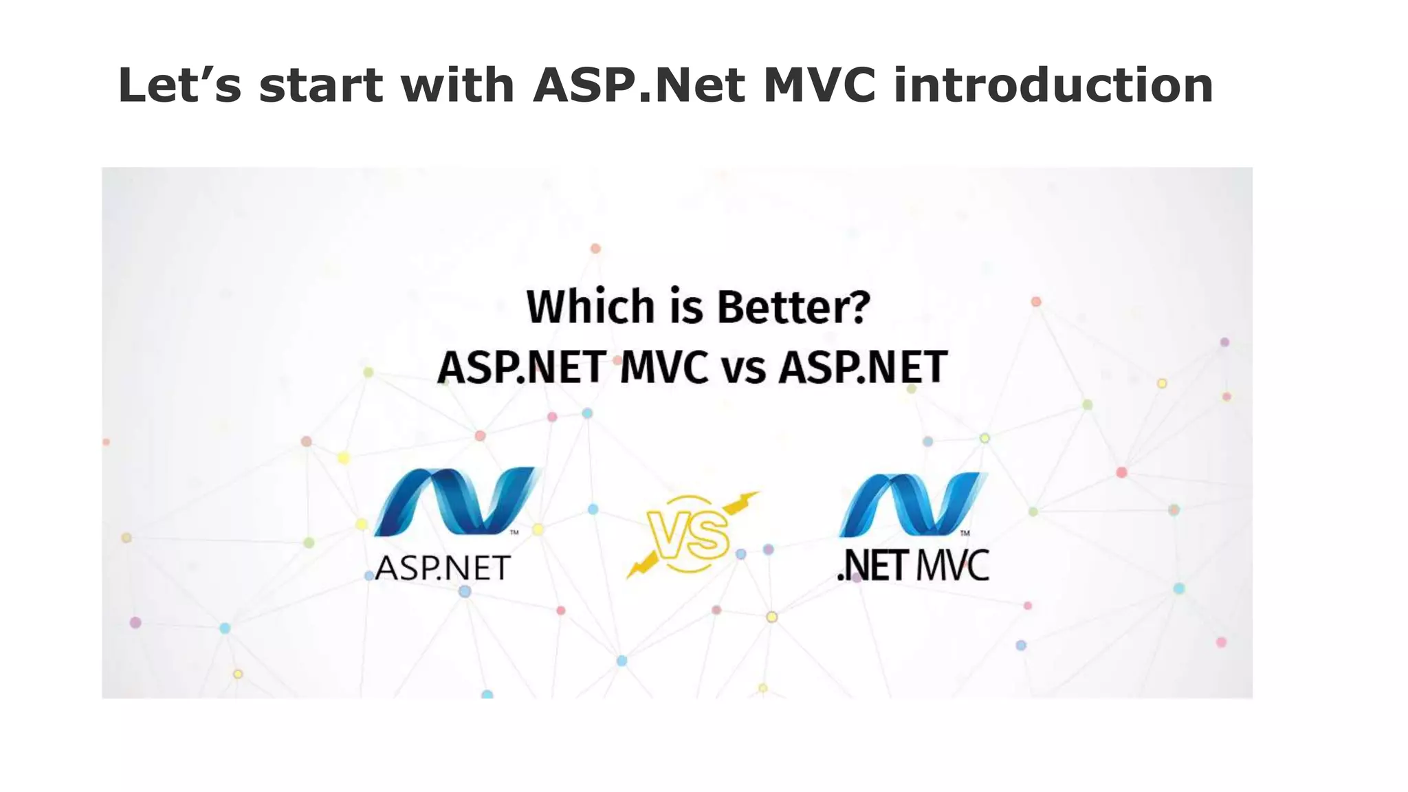 Let’s start with ASP.Net MVC introduction
 